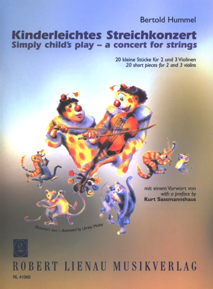 Couverture de partition richement illustrée représentant deux clowns jouant de la musique, entourés de souris et de chats dansants, avec le titre « Bertold Hummel, Concerto pour cordes pour enfants – Simply child's play, un concerto pour cordes, 20 petits morceaux pour 2 et 3 violons », illustrée par Ulrike Müller, éditions musicales Robert Lienau