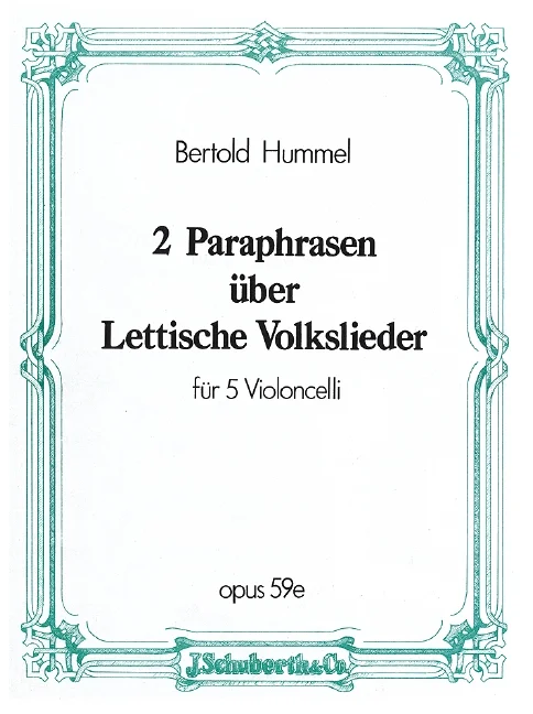 Couverture blanche d'un recueil de partitions, bordée d'un motif ornemental vert, intitulée « Bertold Hummel, 2 paraphrases sur des chants populaires lettons pour 5 violoncelles, opus 59e », éditeur J. Schuberth & Co.