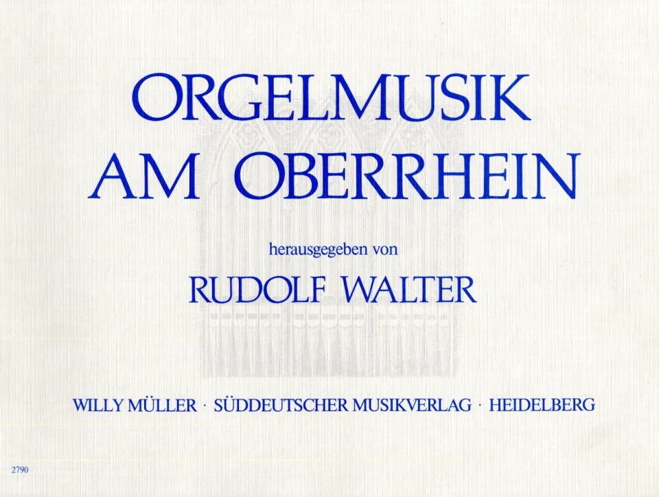 Couverture de recueil de partitions de couleur crème, titre : « Musique d'orgue dans la région du Rhin supérieur, édité par Rudolf Walter », Willy Müller · Éditions musicales Süddeutscher Musikverlag, Heidelberg