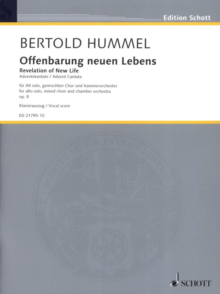 Graues Notenheft-Cover der Edition Schott, Titel „Bertold Hummel, Offenbarung neuen Lebens – Revelation of New Life, Adventskantate/Advent Cantata, für Alt solo, gemischten Chor und Kammerorchester, op. 8, Klavierauszug/Vocal score“