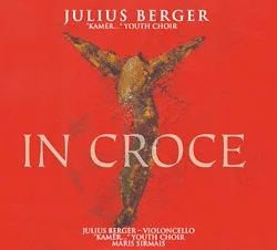 CD-Cover „In Croce“ von Julius Berger (Violoncello) mit dem „Kamēr…“ Youth Choir unter Maris Sirmais; rotes Kreuz-Motiv.
