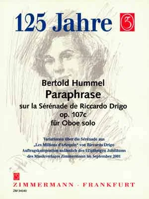 Cremefarbenes Notenheft-Cover mit gezeichnetem Geigenmotiv und Verlagsjubiläums-Logo „125 Jahre“, Titel „Bertold Hummel, Paraphrase sur la Sérénade de Riccardo Drigo, op. 107c, für Oboe solo, Variationen über die Sérénade aus „Les Millions d'Arlequin“, Auftragskomposition anlässlich des 125-jährigen Jubiläums des Musikverlages Zimmermann im September 2001“
