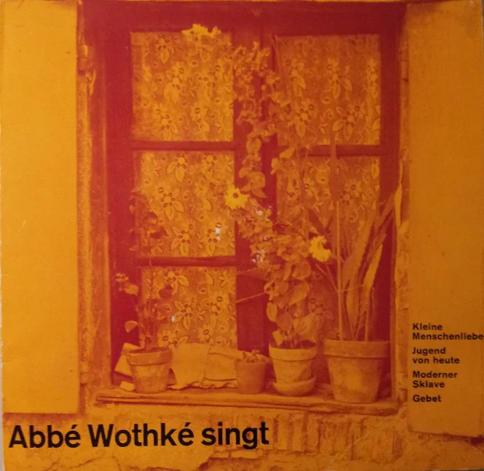 An orange-tinged record sleeve featuring a photograph of a window with flowerpots on the windowsill; the title ‘Abbé Wothké sings’ is accompanied by the song titles ‘Kleine Menschenliebe’, ‘Jugend von heute’, ‘Moderner Sklave’ and ‘Gebet’