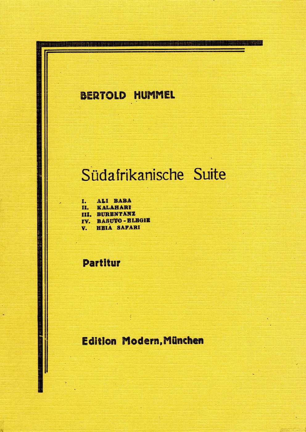 Gelbes Notenheft-Cover, Titel „Bertold Hummel, Südafrikanische Suite, I. Ali Baba, II. Kalahari, III. Burentanz, IV. Basuto-Elegie, V. Heia Safari, Partitur“, Edition Modern München