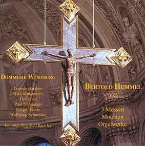 CD-Cover „Bertold Hummel (*1925) – 3 Messen, Motetten, Orgelwerke“, Dommusik Würzburg (Domsingknaben, Mädchenkantorei, Domchor), Leitung Siegfried Koesler; Motiv: Kruzifix im Kiliansdom.