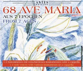 CD-Cover „68 Ave Maria aus 7 Epochen“ (Antes Edition) mit floraler Illustration und dem Hinweis auf Solostimmen mit verschiedenen Instrumenten oder a cappella.