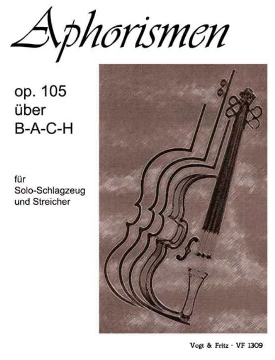 Brownish music book cover featuring drawn, interlocking violin bodies; title: ‘Aphorisms op. 105 on B-A-C-H, for solo percussion and strings’, published by Vogt & Fritz
