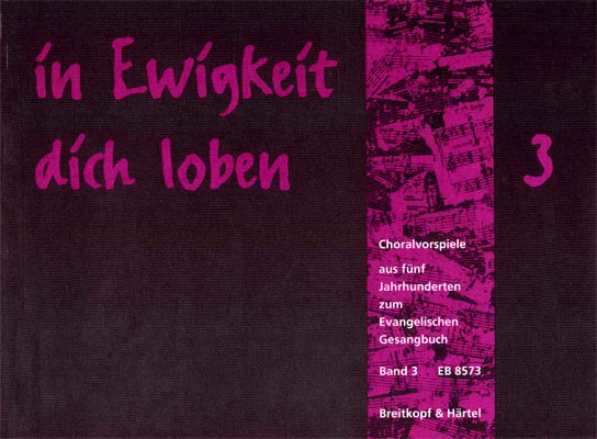 Dunkles Notenheft-Cover mit pinkfarbenem Notenmotiv-Streifen, Titel „In Ewigkeit dich loben, Choralvorspiele aus fünf Jahrhunderten zum Evangelischen Gesangbuch, Band 3“, Breitkopf & Härtel, EB 8573